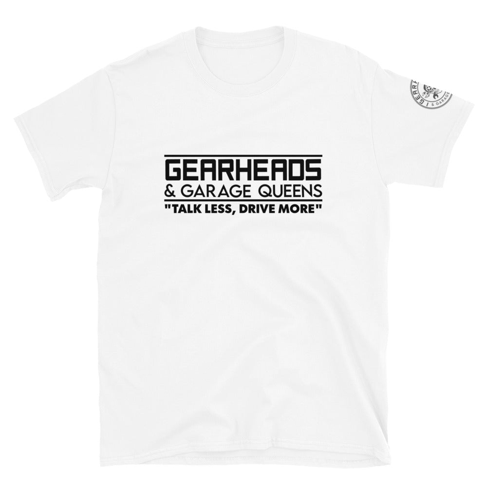 Gearheads and Garage Queens - talk less, drive more - Short-Sleeve Unisex T-Shirt