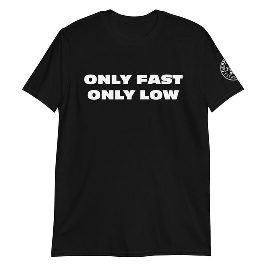 ONLY FAST ONLY LOW Short-Sleeve Unisex T-Shirt