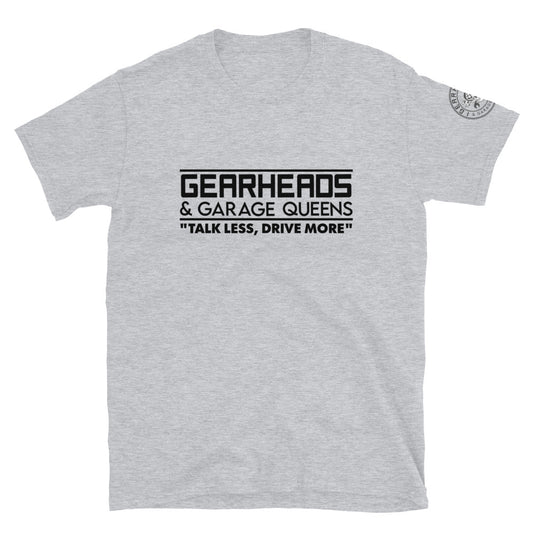 Gearheads and Garage Queens - talk less, drive more - Short-Sleeve Unisex T-Shirt